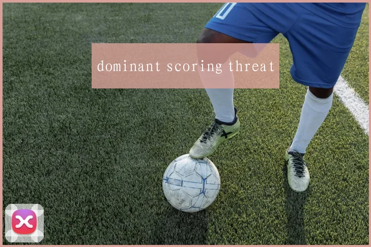 dominant scoring threat